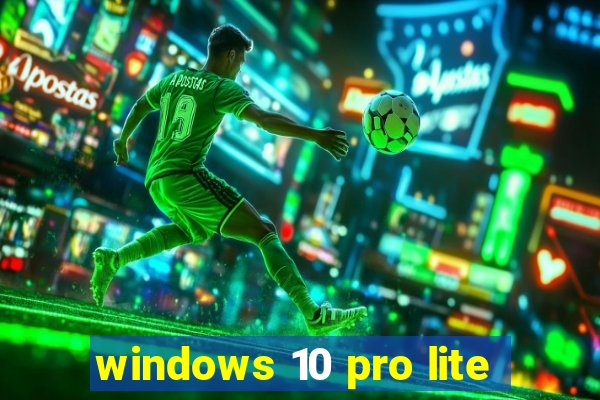 windows 10 pro lite